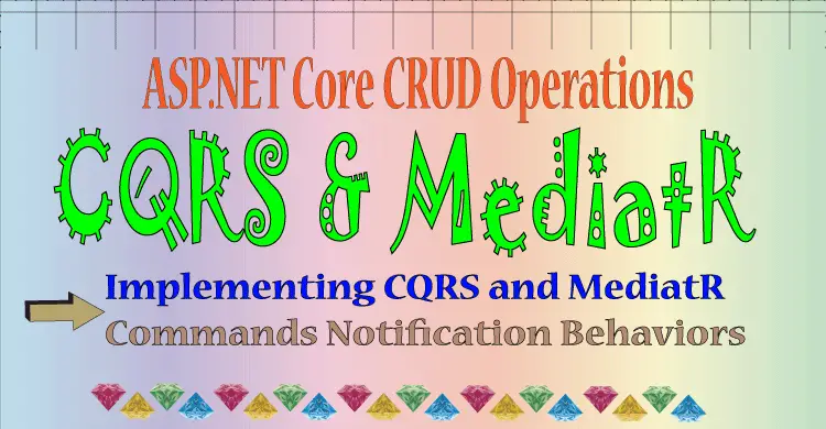 Implementing ASP.NET Core CRUD Operation with CQRS and MediatR Patterns